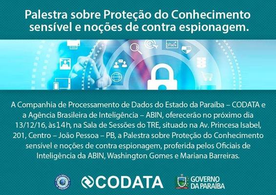 A CODATA  e a ABIN (Agência Brasileira de Inteligência), oferecerão, a Palestra "Proteção do Conhecimento Sensível e Noções de Contraespionagem", aos Servidores do Estado da Paraíba.